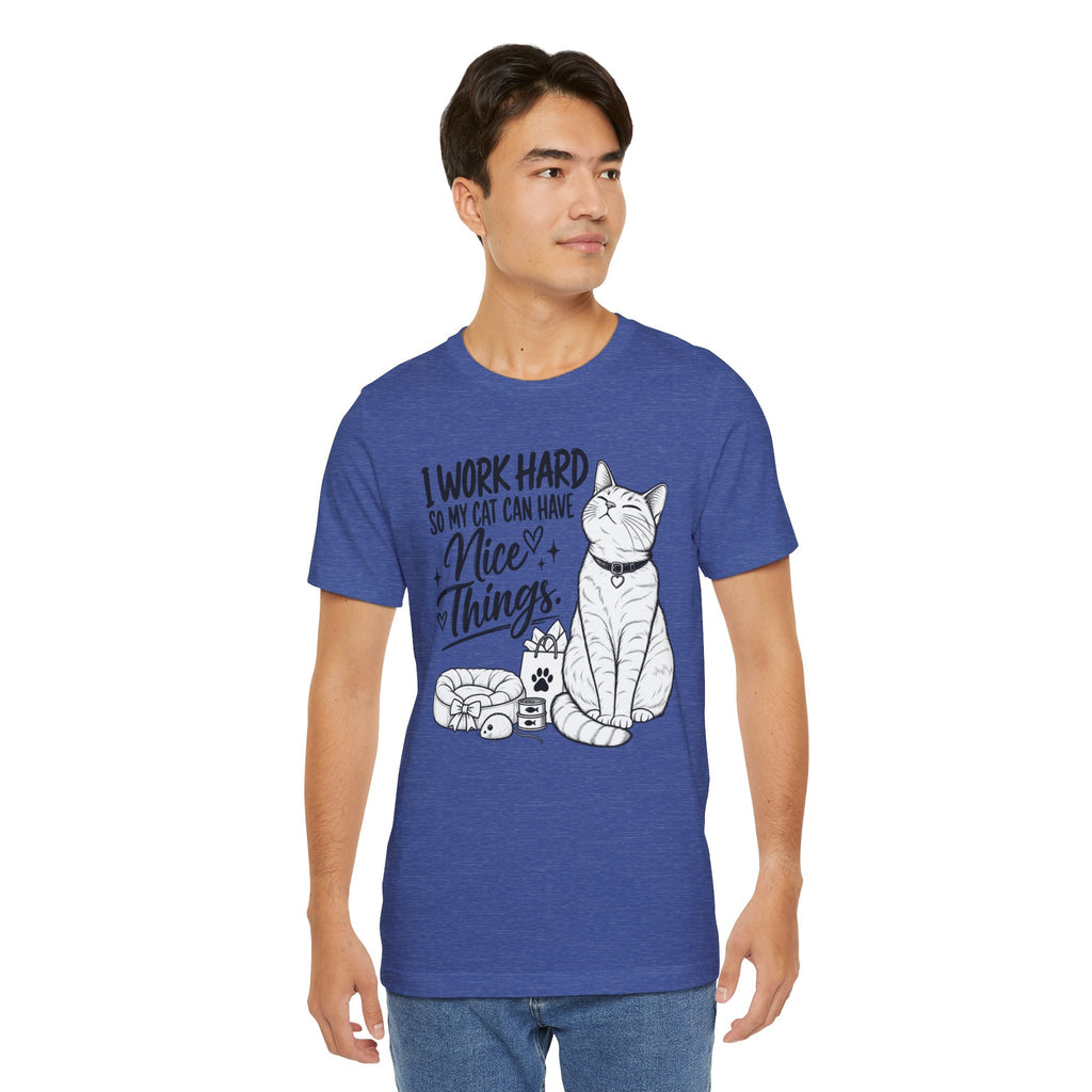 “I Work Hard So My Cat Can Have Nice Things” Tee