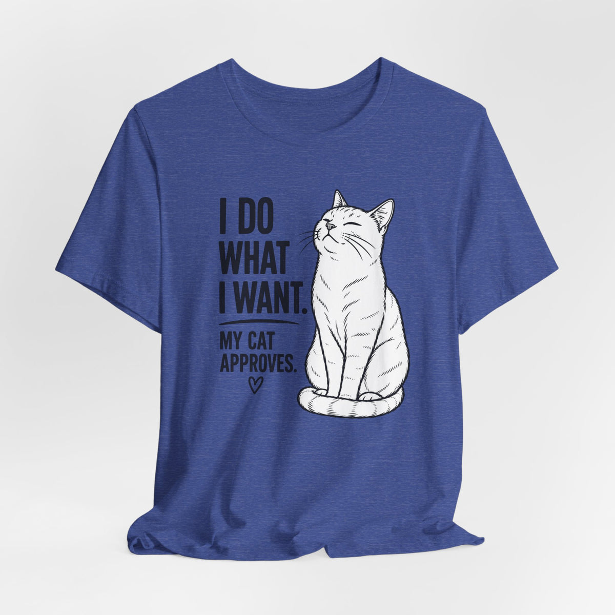 I Do What I Want - "My Cat Approves" Graphic T-Shirt