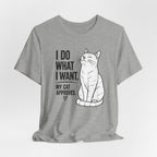 I Do What I Want - "My Cat Approves" Graphic T-Shirt