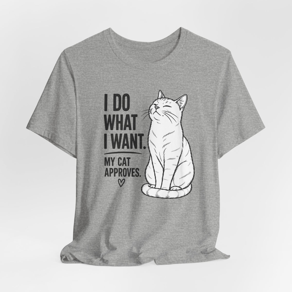 I Do What I Want - "My Cat Approves" Graphic T-Shirt