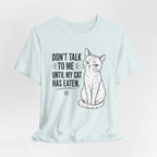 “Don't Talk to Me Until My Cat Has Eaten” Shirt