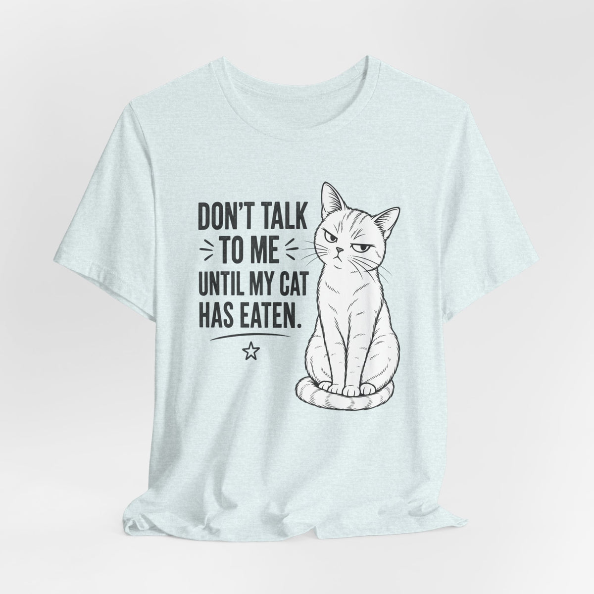 “Don't Talk to Me Until My Cat Has Eaten” Shirt
