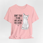 “Don't Talk to Me Until My Cat Has Eaten” Shirt