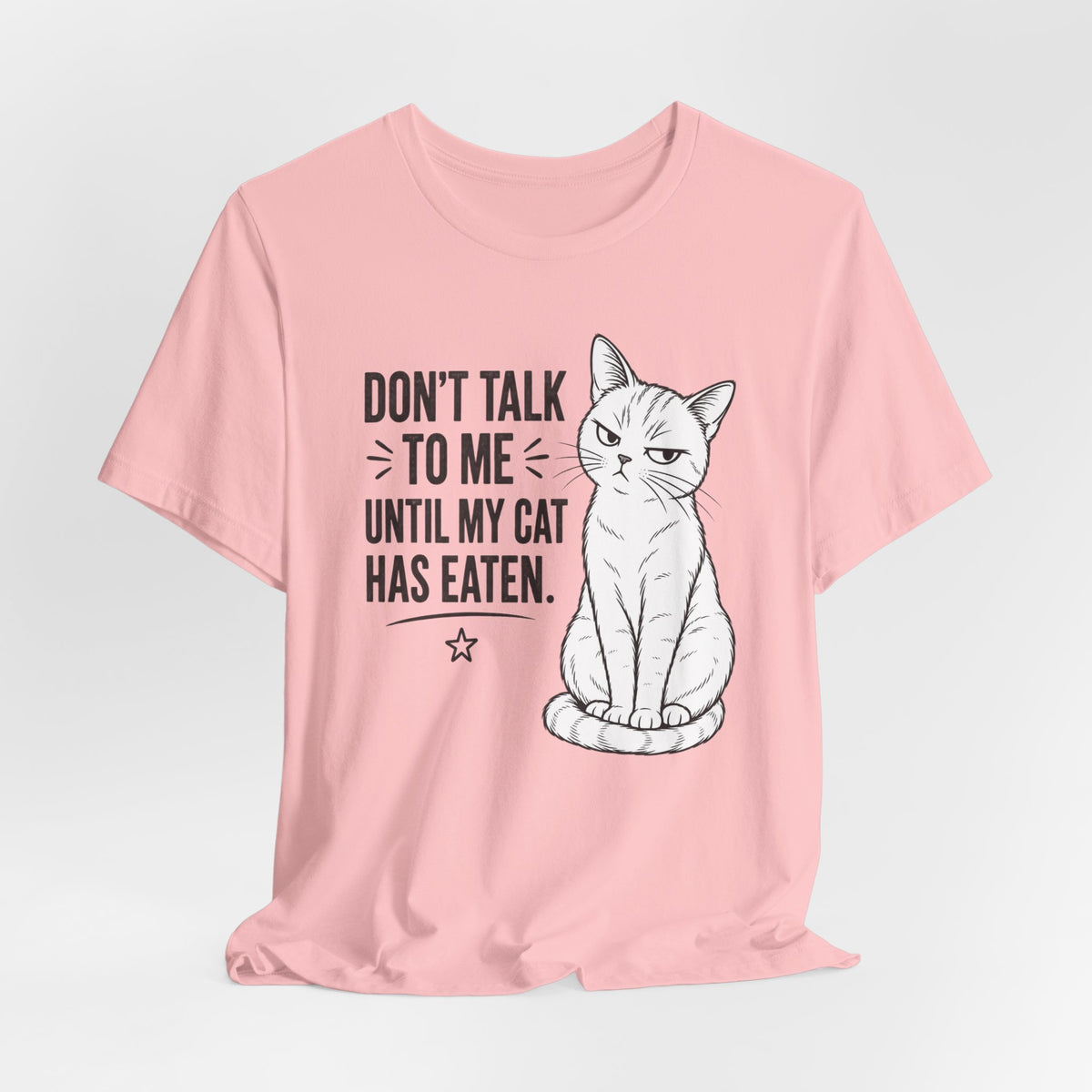 “Don't Talk to Me Until My Cat Has Eaten” Shirt