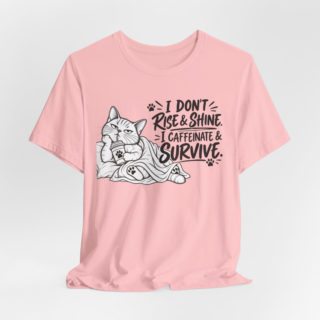 “I Don't Rise & Shine, I Caffeinate & Survive” Graphic T-Shirt