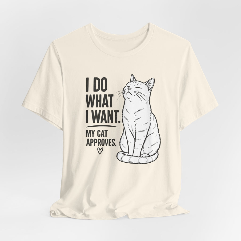 I Do What I Want - "My Cat Approves" Graphic T-Shirt